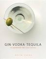 Gin Vodka Tequila: 150 Contemporary and Classic Cocktails