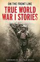 On the Front Line: True World War I Stories