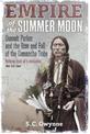 Empire of the Summer Moon: Quanah Parker and the Rise and Fall of the Comanches, the Most Powerful Indian Tribe in American Hist