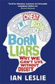 Born Liars: Why We Can't Live Without Deceit