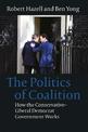 The Politics of Coalition: How the Conservative - Liberal Democrat Government Works