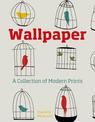 Wallpaper: A Collection of Modern Prints