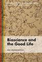 Bioscience and the Good Life