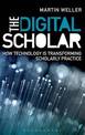 The Digital Scholar: How Technology is Transforming Scholarly Practice