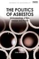 The Politics of Asbestos: Understandings of Risk, Disease and Protest