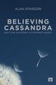 Believing Cassandra: How to be an Optimist in a Pessimist's World