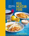 Real Mexican Food: Authentic Recipes for Burritos, Tacos, Salsas and More