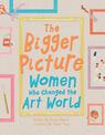 The Bigger Picture: Women Who Changed the Art World