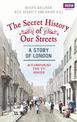 The Secret History of Our Streets: London