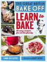 Great British Bake Off: Learn to Bake: 80 easy recipes for all the family