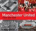 Manchester United Then and Now