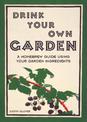 Drink Your Own Garden: A homebrew guide using your garden ingredients