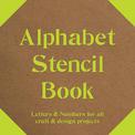 Alphabet Stencil Book: Letters and Numbers for craft and design projects