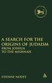 A Search for the Origins of Judaism: From Joshua to the Mishnah