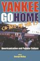 Yankee Go Home (& Take Me With U): Americanization and Popular Culture