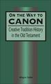 On the Way to Canon: Creative Tradition History in the Old Testament