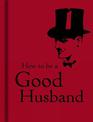 How to Be a Good Husband