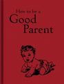 How to Be a Good Parent