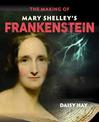 The Making of Mary Shelley's Frankenstein