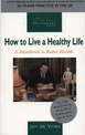 How to Live a Healthy Life: A Handbook to Better Health