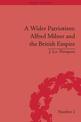 A Wider Patriotism: Alfred Milner and the British Empire