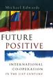 Future Positive: International Co-operation in the 21st Century