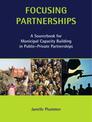 Focusing Partnerships: A Sourcebook for Municipal Capacity Building in Public-private Partnerships