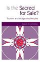 Is the Sacred for Sale?: Tourism and Indigenous Peoples