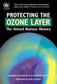 Protecting the Ozone Layer: The United Nations History