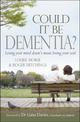 Could it be Dementia?: Losing your mind doesn't mean losing your soul