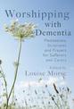 Worshipping with Dementia: Meditations, scriptures and prayers for sufferers and carers