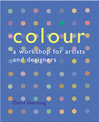 Colour: A Workshop for Artists and Designers