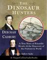 The Dinosaur Hunters: A True Story of Scientific Rivalry and the Discovery of the Prehistoric World