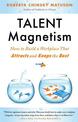 Talent Magnetism: How to Build a Workplace That Attracts and Keeps the Best