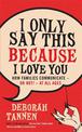 I Only Say This Because I Love You: How Families Communicate - or Not! - at All Ages