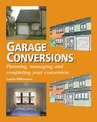 Garage Conversions: Planning, Managing and Completing Your Conversion