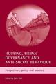 Housing, urban governance and anti-social behaviour: Perspectives, policy and practice