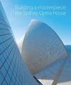 Building A Masterpiece: The Sydney Opera House - 40th anniversary edition