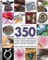 350 Jewellery Making Tips, Techniques and Trade Secrets