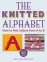 The Knitted Alphabet - How to knit letters from A to Z: 26 Alphabets in 26 styles