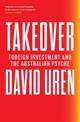 Takeover: Foreign Investment and the Australian Psyche