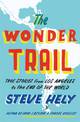 The Wonder Trail: True Stories from Los Angeles to the End of the World