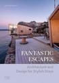 Fantastic Escapes: Architecture and Design for Stylish Stays