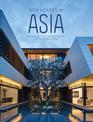 New Houses in Asia: Inspired Architecture and Interiors for the Modern World