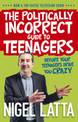 The Politically Incorrect Guide to Teenagers