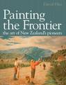 Painting the Frontier: The Art of New Zealand's Pioneers