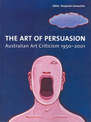 Art of Persuasion: Australian Art Criticism 1950-2001