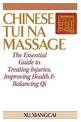 Chinese Tui Na Massage: The Essential Guide to Treating Injuries, Improving Health and Balancing Qi