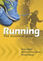 Running The Essential Guide: Train Right. Achieve Your Goals. Avoid Injury.