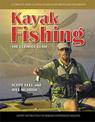 Kayak Fishing The Ultimate Guide: A Complete Guide to Kayak Fishing in Saltwater and Freshwater